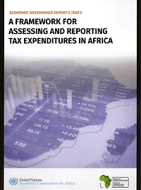 Economic Governance Report II: A Framework for Assessing and Reporting Tax Expenditures in Africa