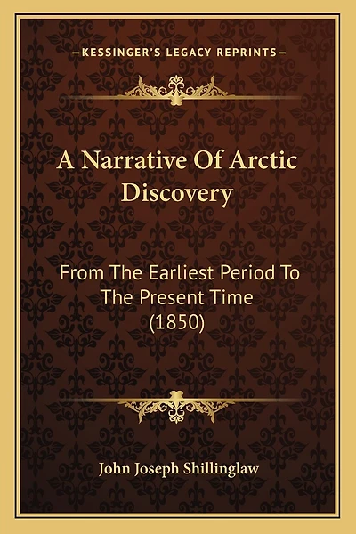 A Narrative Of Arctic Discovery: From The Earliest Period To The Present Time (1850)