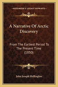 A Narrative Of Arctic Discovery: From The Earliest Period To The Present Time (1850)