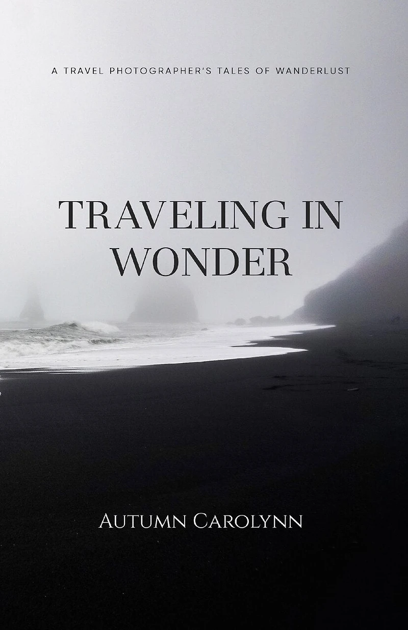 Traveling in Wonder: A Travel Photographer's Tales of Wanderlust