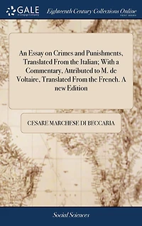 An Essay on Crimes and Punishments, Translated From the Italian; With A Commentary, Attributed to M. de Voltaire, French. new Edition