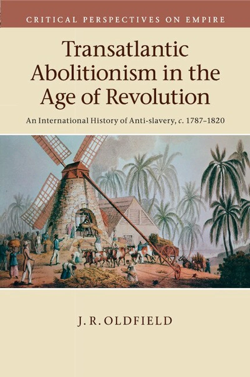 Transatlantic Abolitionism the Age of Revolution: An International History Anti-slavery, c.1787–1820