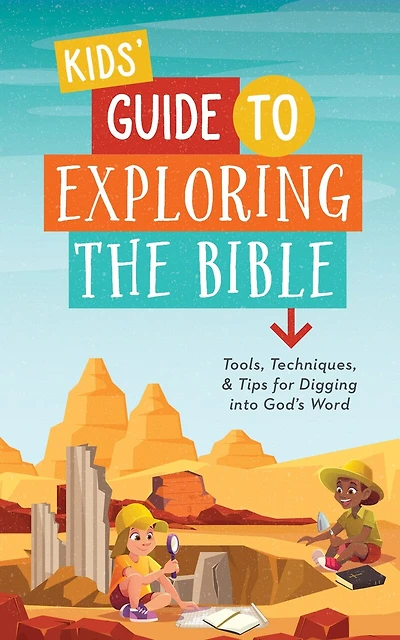 Kids' Guide to Exploring the Bible: Tools, Techniques, and Tips for Digging into God’s Word