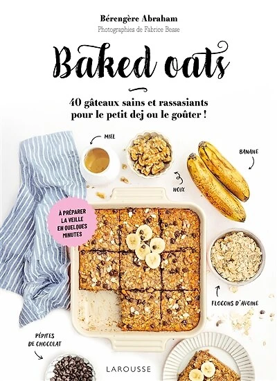 Baked oats: 40 gâteaux sains et rassasiants pour le petit-déj' ou goûter !