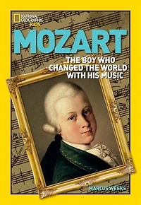 World History Biographies: Mozart: The Boy Who Changed With His Music