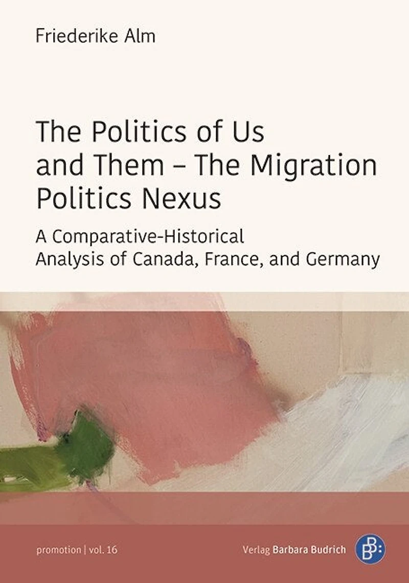 The Politics of Us and Them – The Migration Politics Nexus: A Comparative-Historical Analysis of Canada, France, and Germany