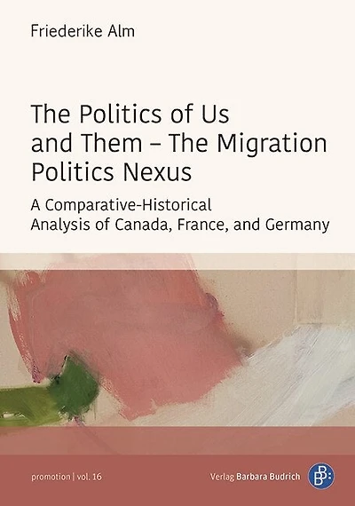 The Politics of Us and Them – The Migration Politics Nexus: A Comparative-Historical Analysis of Canada, France, and Germany