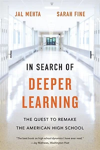 Search of Deeper Learning: the Quest to Remake American High School