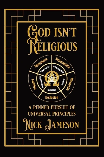 God Isn't Religious: A Penned Pursuit of Universal Principles