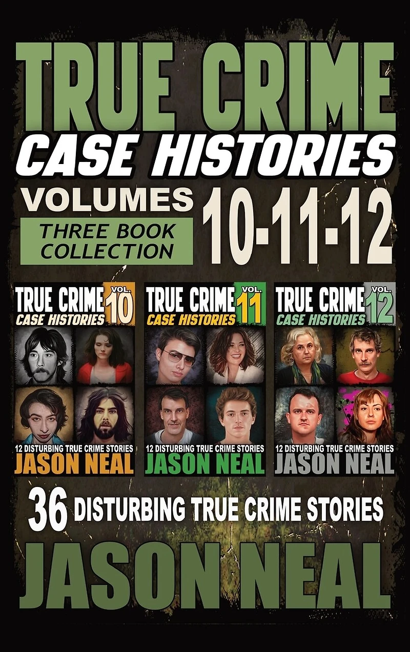 True Crime Case Histories - (Books 10, 11, & 12): 36 Disturbing Stories True Crime Stories
