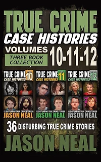 True Crime Case Histories - (Books 10, 11, & 12): 36 Disturbing Stories True Crime Stories
