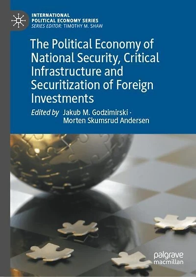 The Political Economy of National Security, Critical Infrastructure and Securitization Foreign Investments