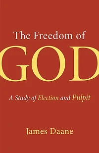 The Freedom of God: A Study of Election and Pulpit