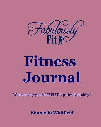 Fabulously Fit Fitness Journal: "Where loving yourself FIRST is perfectly healthy."