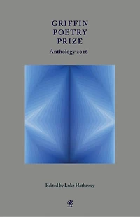 Griffin Poetry Prize Anthology 2026: A Selection of the Shortlist