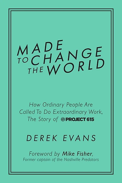 Made to Change the World: How Ordinary People Are Called To Do Extraordinary Work, The Story of Project 615