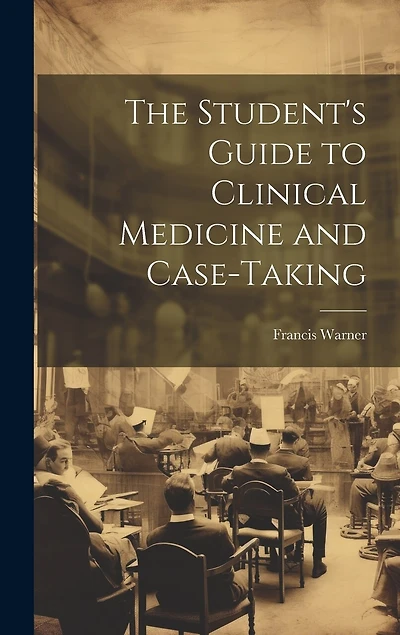 The Student's Guide to Clinical Medicine and Case-Taking