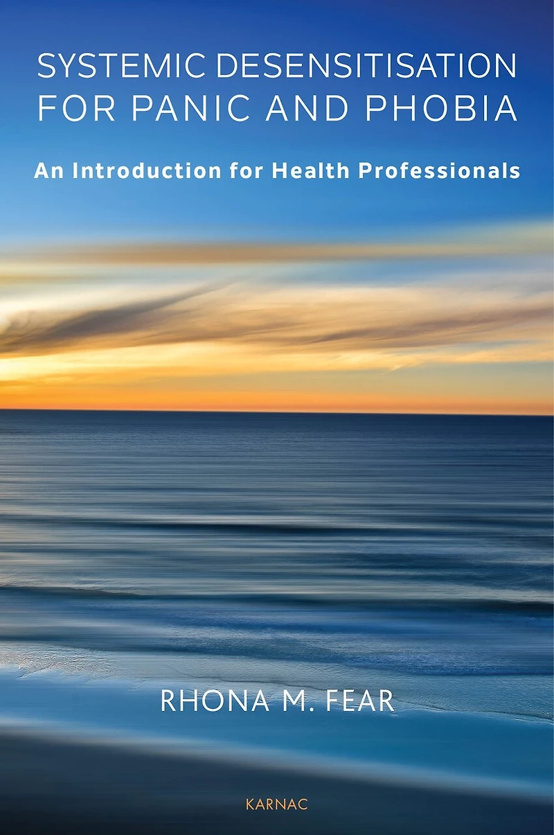 Systematic Desensitisation for Panic and Phobia: An Introduction Health Professionals