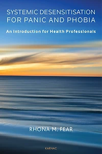 Systematic Desensitisation for Panic and Phobia: An Introduction Health Professionals