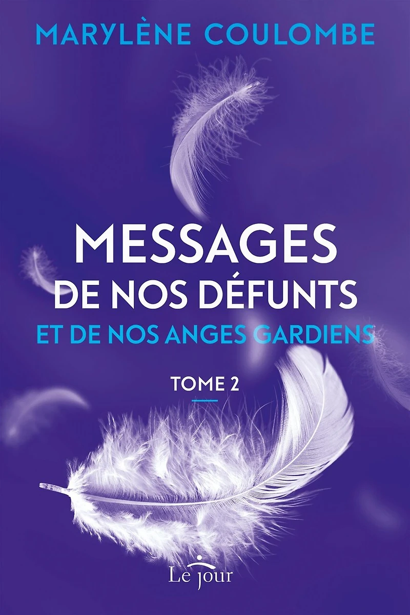 Messages de nos défunts et de nos anges gardiens Tome 2