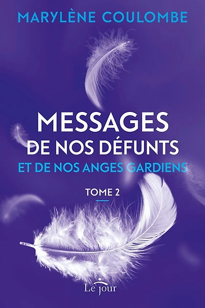 Messages de nos défunts et de nos anges gardiens Tome 2