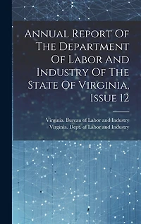 Annual Report Of The Department Of Labor And Industry Of The State Of Virginia, Issue 12
