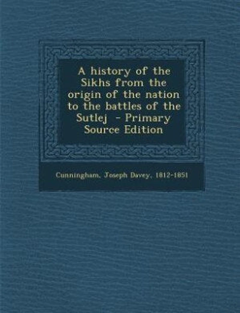 A history of the Sikhs from the origin of the nation to the battles of the Sutlej - Primary Source Edition
