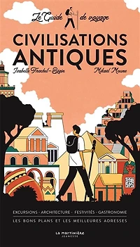 Civilisations antiques: le guide de voyage