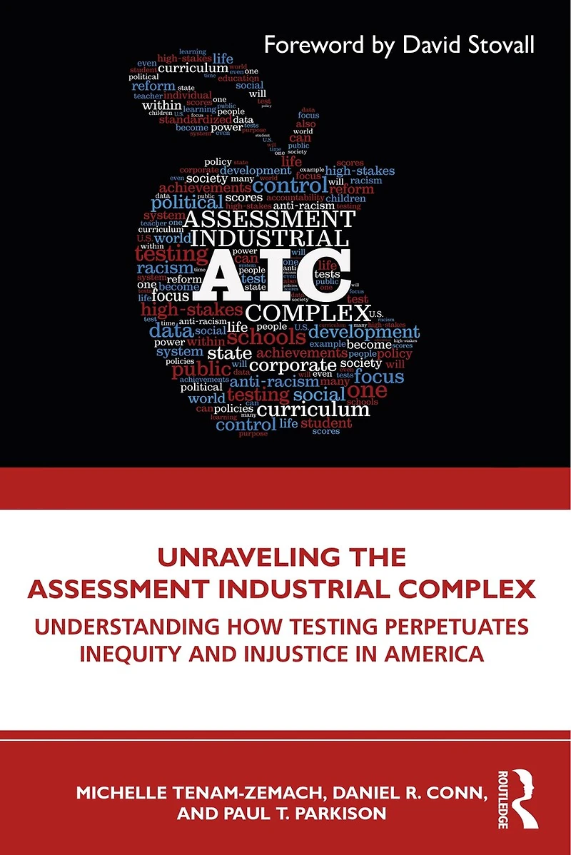 Unraveling the Assessment Industrial Complex: Understanding How Testing Perpetuates Inequity and Injustice America