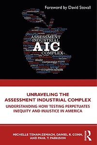 Unraveling the Assessment Industrial Complex: Understanding How Testing Perpetuates Inequity and Injustice America