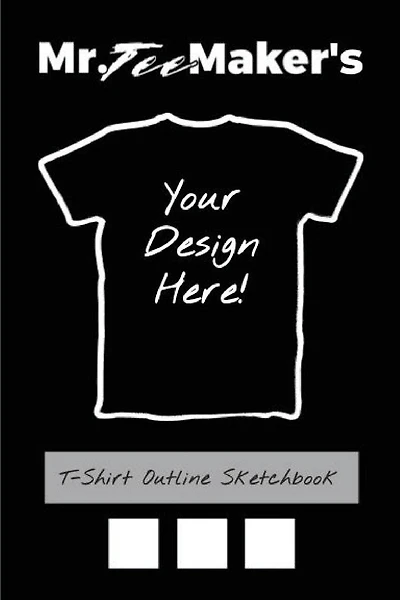 T-Shirt Outline Sketchbook: Tee Shirt Design Ideas Journal to Make Your Own Merch