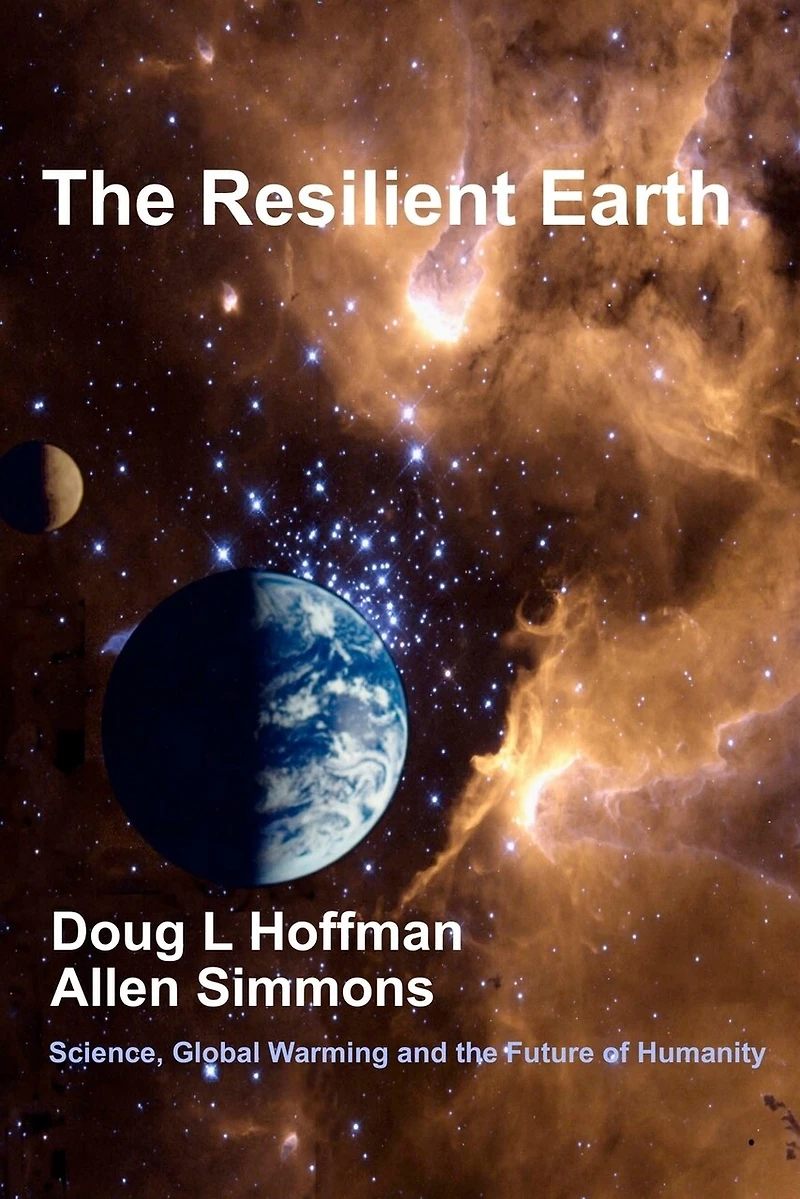 The Resilient Earth: Science, Global Warming and the Future of Humanity
