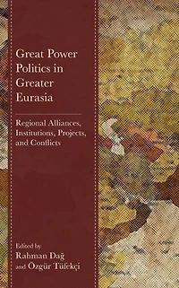 Great Power Politics Greater Eurasia: Regional Alliances, Institutions, Projects, and Conflicts