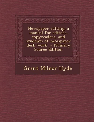 Newspaper Editing: A Manual for Editors, Copyreaders, Readers, and Students of Desk Work (Classic Reprint)