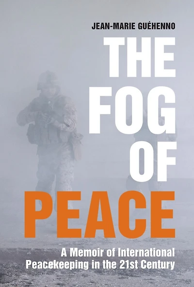 the Fog of Peace: A Memoir International Peacekeeping 21st Century