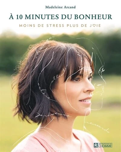 À 10 minutes du bonheur: moins de stress, plus joie