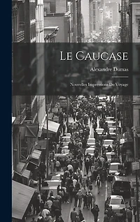 Le Caucase: Nouvelles Impressions De Voyage