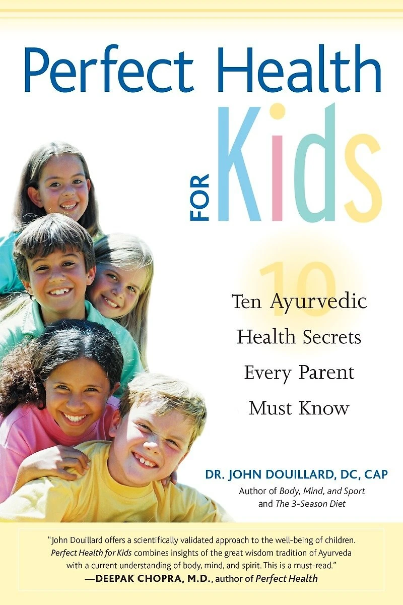 Perfect Health for Kids: Ten Ayurvedic Secrets Every Parent Must Know