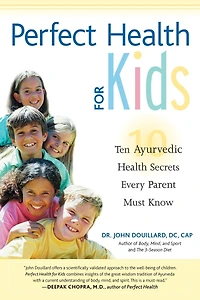 Perfect Health for Kids: Ten Ayurvedic Secrets Every Parent Must Know