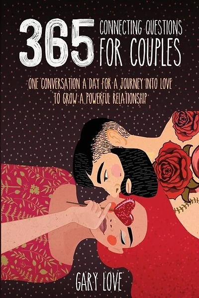 365 Connecting Questions For Couples: One Conversation A Day For A Journey Into Love To Grow A Powerful Relationship