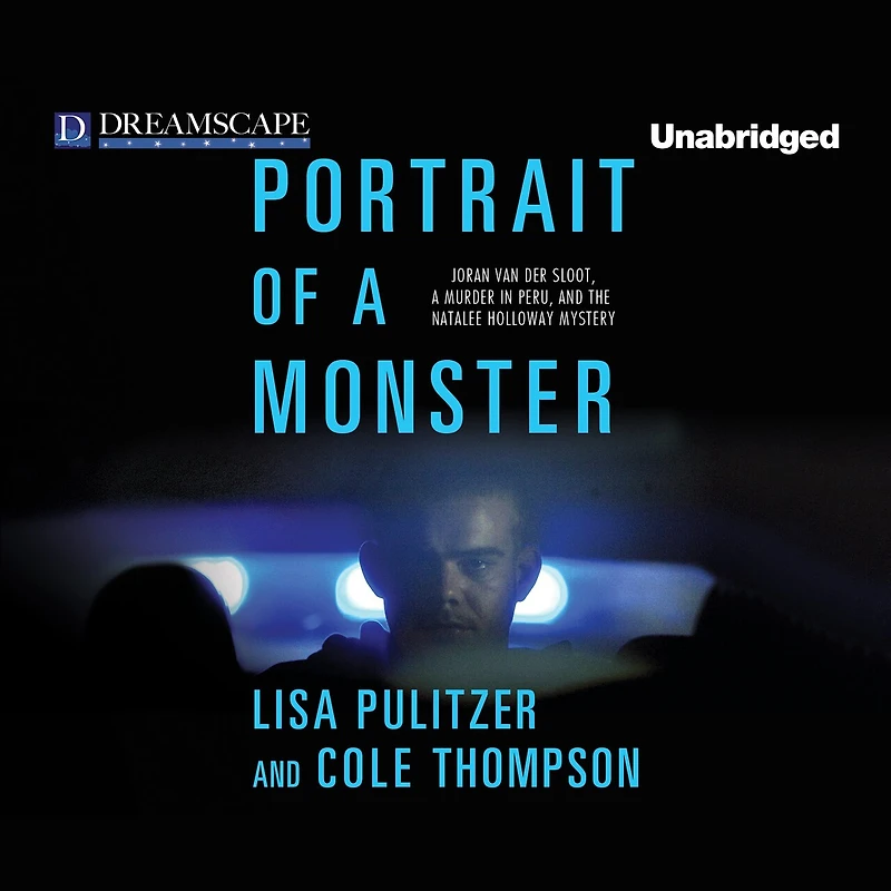 Portrait of a Monster: Joran van der Sloot, Murder Peru, and the