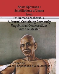 Aham Sphurana: Scintillations Of Jnana From Sri Ramana Maharshi: A Journal Containing Previously Unpublished Conve