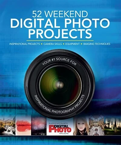 52 Weekend Digital Photo Projects: Inspirational Projects, Camera Skills, Equipment, Imaging Techniques