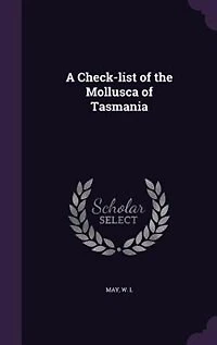 A Check-List of the Mollusca Tasmania (Classic Reprint)