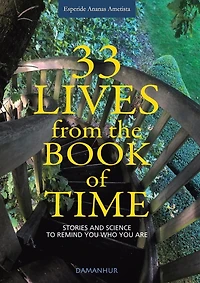 33 Lives from the Book of Time: Stories and Science to Remind You Who Are