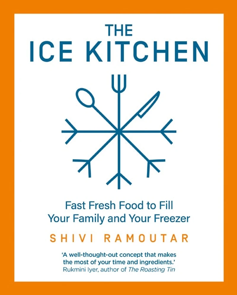 ICE KITCHEN: Fast Fresh Food to Fill Your Family and Your Freezer