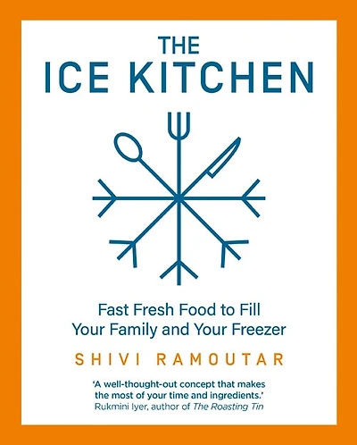 ICE KITCHEN: Fast Fresh Food to Fill Your Family and Your Freezer
