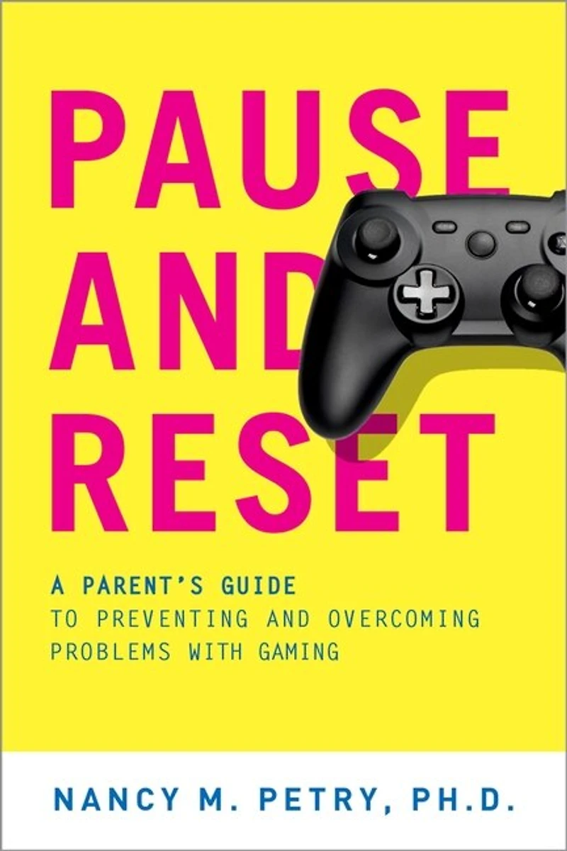Pause and Reset: A Parent's Guide to Preventing Overcoming Problems with Gaming