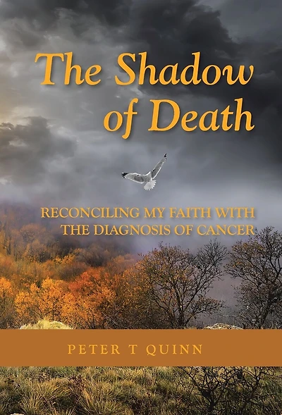 the Shadow of Death: Reconciling My Faith with Diagnosis Cancer