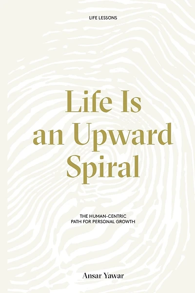Life Is an Upward Spiral: The Human-Centric Path for Personal Growth